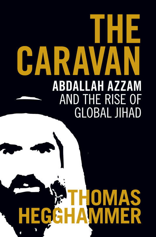 Book cover of The Caravan: Abdallah Azzam And The Rise Of Global Jihad by Thomas Hegghammer