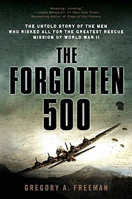 Book cover of The Forgotten 500: The Untold Story Of The Men Who Risked All For The Greatest Rescue Mission Of World War Ii by Gregory A. Freeman