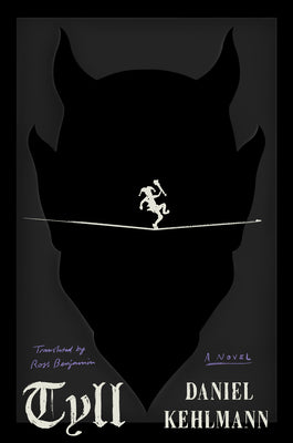 Book cover of Tyll by Daniel Kehlmann, Ross Benjamin (Trans.)