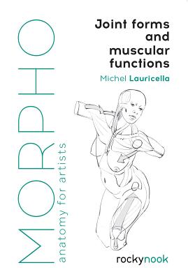 Book cover of Morpho: Joint Forms And Muscular Functions: Anatomy For Artists by Michel Lauricella