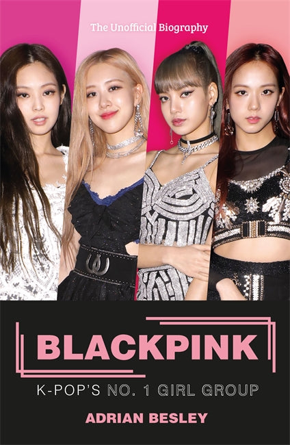 Book cover of Blackpink: K-Pop's No.1 Girl Group by Adrian Besley
