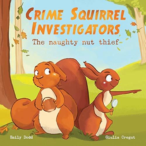 Book cover of Crime Squirrel Investigators: The Naughty Nut Thief by Emily Dodd, Giulia Cregut (Illus.)
