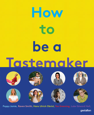 Book cover of How To Be A Tastemaker by Gestalten (Ed.), Semaine (Ed.)