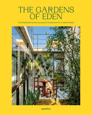 Book cover of The Gardens Of Eden: New Residential Garden Concepts by Gestalten (editor), Abbye Churchill (Ed.)