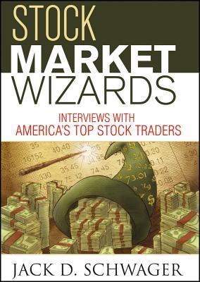 Book cover of Stock Market Wizards: Interviews With America's Top Stock Traders by Jack D. Schwager