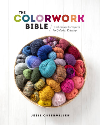 Book cover of The Colorwork Bible: Techniques and Projects for Colorful Knitting by Jessica Ostermiller
