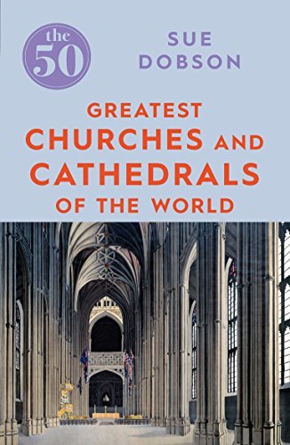 Book cover of The 50 Greatest Churches And Cathedrals by Sue Dobson