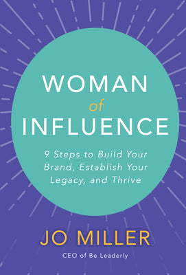 Book cover of Woman Of Influence: 9 Steps To Build Your Brand, Establish Your Legacy, And Thrive by Jo  Miller