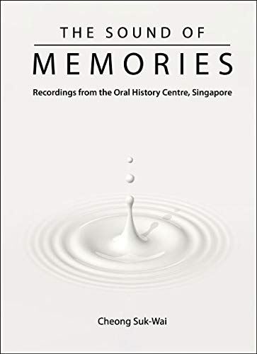 Book cover of Sound Of Memories, The: Recordings From The Oral History Centre, Singapore by Cheong Suk-Wai