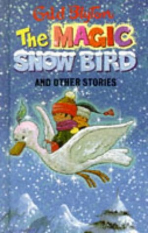 Book cover of The Magic Snow-Bird And Other Stories by Enid Blyton, Dorothy Hamilton (Illus.)