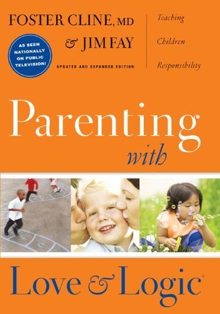 Book cover of Parenting With Love And Logic by Foster W. Cline, Jim Fay