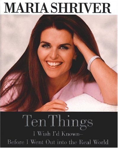 Book cover of Ten Things I Wish I'd Known--Before I Went Out Into The Real World by Maria Shriver