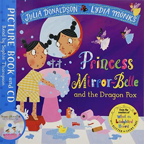 Book cover of Princess Mirror-Belle And The Dragon Pox: Book And CD Pack by Julia Donaldson, Lydia Monks (Illus.)