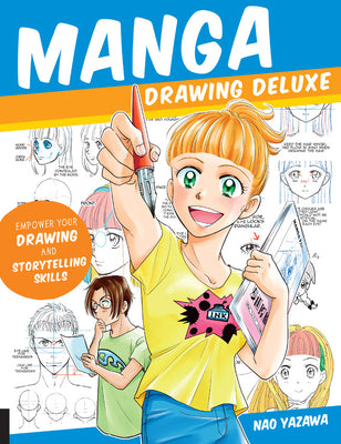 Book cover of Manga Drawing Deluxe: Empower Your Drawing And Storytelling Skills by Nao Yazawa