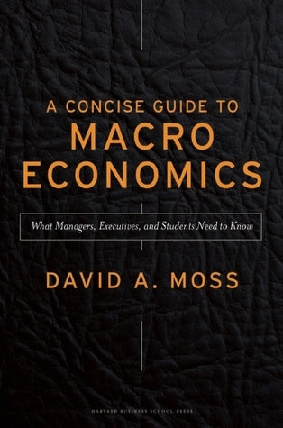 Book cover of A Concise Guide To Macroeconomics by David A. Moss