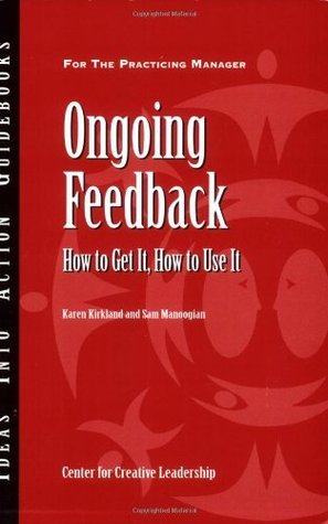 Book cover of Ongoing Feedback: How To Get It, How To Use It by Karen Kirkland, Sam Manoogian
