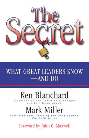 Book cover of The Secret: What Great Leaders Know and Do by Kenneth H. Blanchard, Mark      Miller