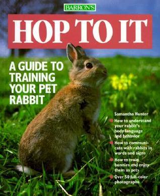 Book cover of Hop To It: A Guide To Training Your Pet Rabbit by Samantha  Hunter