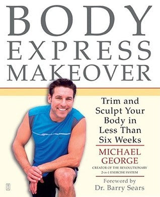 Book cover of Body Express Makeover: Trim And Sculpt Your Body In Less Than Six Weeks by Michael George