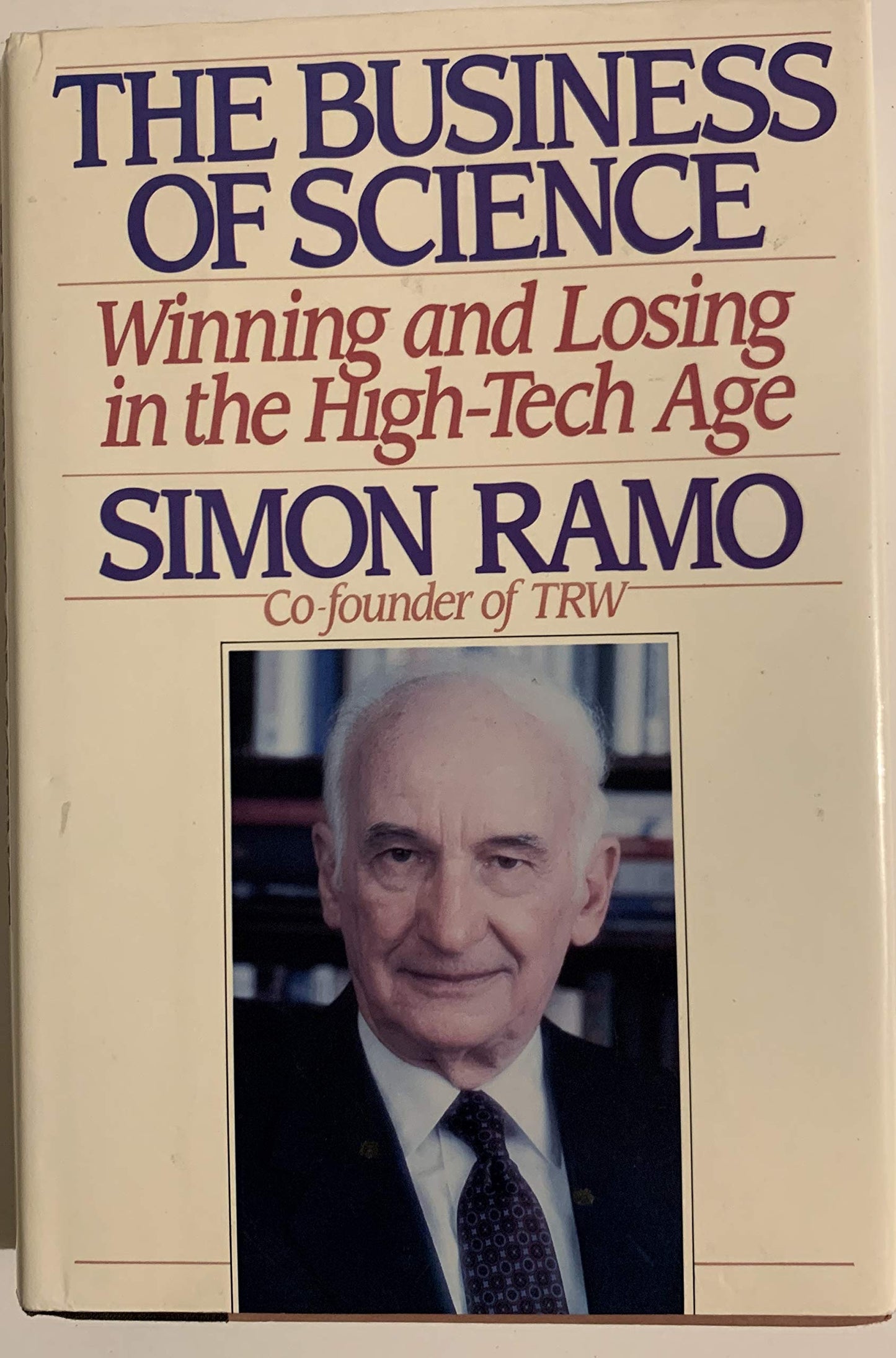 Book cover of The Business Of Science: Winning And Losing In The High-Tech Age by Simon Ramo