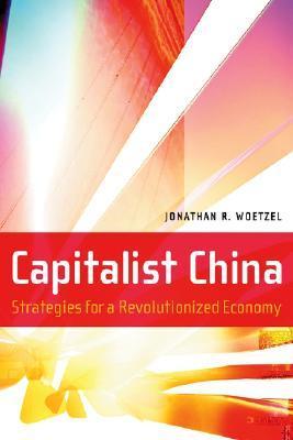 Book cover of Capitalist China: Strategies for a Revolutionized Economy by Jonathan R. Woetzel