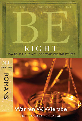 Book cover of Be Right (Romans): How To Be Right With God, Yourself, And Others by Warren W. Wiersbe