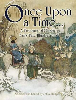 Book cover of Once Upon a Time . . . A Treasury of Classic Fairy Tale Illustrations by Jeff A. Menges (Ed.)