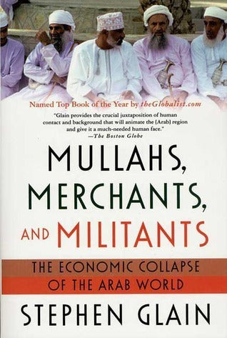 Book cover of Mullahs, Merchants, And Militants: The Economic Collapse Of The Arab World by Stephen Glain