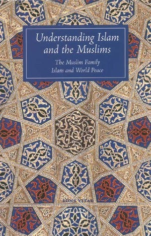 Book cover of Understanding Islam and the Muslims: The Muslim Family and Islam and World Peace by Abdal Hakim Murad, John A. Williams, V. Gray Henry