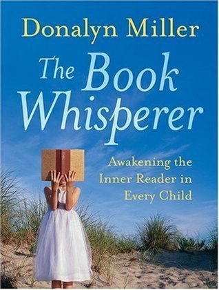 Book cover of The Book Whisperer: Awakening the Inner Reader in Every Child by Donalyn Miller