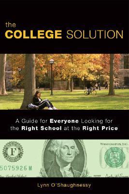 Book cover of The College Solution: A Guide for Everyone Looking for the Right School at the Right Price by Lynn O'shaunghnessy