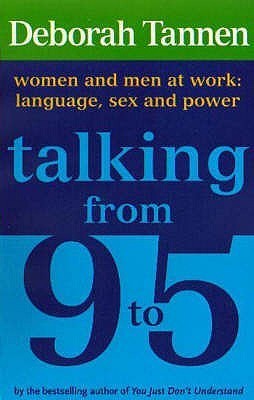 Book cover of Talking From 9 To 5: Women And Men At Work - Language, Sex And Power by Deborah Tannen