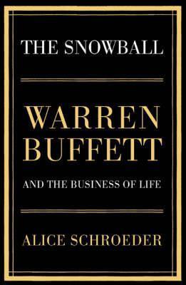 Book cover of The Snowball: Warren Buffett And The Business Of Life by Alice Schroeder