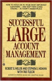 Book cover of Successful Large Account Management: How to Hold on to Your Most Important Customers - And Keep Them Going Strong - In Today's Marketplace by Robert B. Miller, Stephen E. Heiman, Tad Tuleja