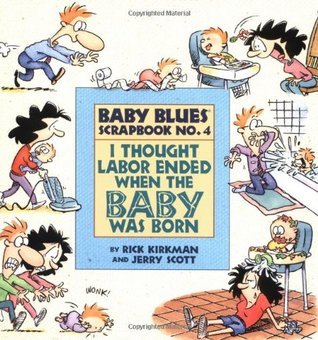 Book cover of I Thought Labor Ended When The Baby Was Born: Baby Blues Scrapbook #4 by Rick Kirkman, Jerry Scott