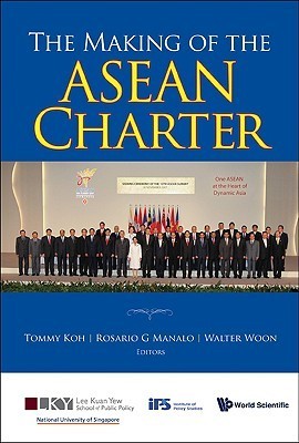 Book cover of Making of the ASEAN Charter, The by Rosario G Manalo & Walter Woon Tommy Koh, Rosario Gonzalez-Manalo (Ed.), Walter Woon (Ed.)
