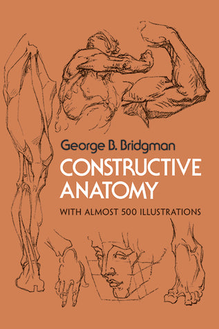 Book cover of Constructive Anatomy: Includes Nearly 500 Illustrations by George B. Bridgman