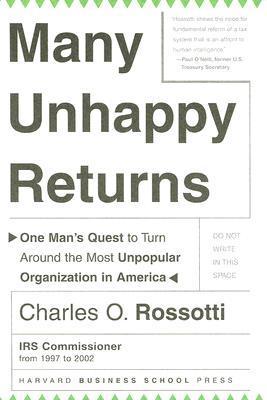 Book cover of Many Unhappy Returns: One Man's Quest To Turn Around The Most Unpopular Organization In America by Charles O. Rossotti