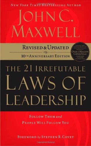 Book cover of The 21 Irrefutable Laws Of Leadership: Follow Them And People Will Follow You by John C. Maxwell, Steven R. Covey (Foreword)