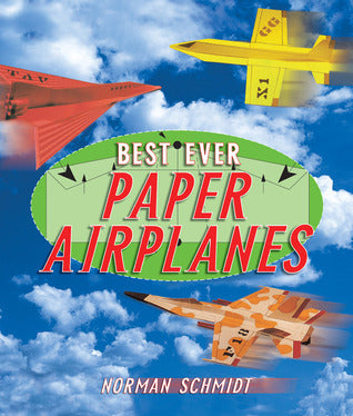 Book cover of Best Ever Paper Airplanes by Norman Schmidt