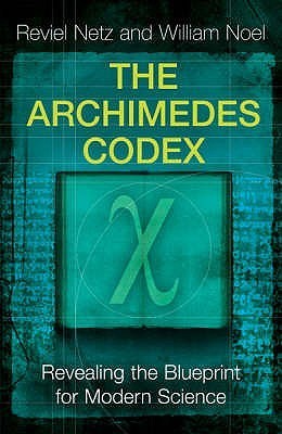 Book cover of The Archimedes Codex: Revealing The Secrets Of The World's Greatest Palimpsest by Reviel Netz