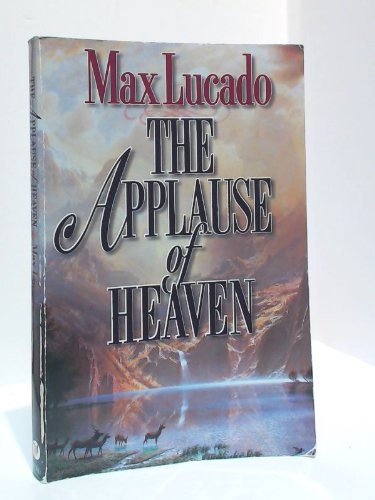 Book cover of Applause Of Heaven, The by Max Lucado