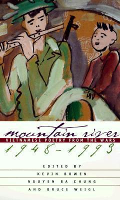 Book cover of Mountain River: Vietnamese Poetry From The Wars, 1948-1993 by Kevin Bowen (Ed.), Nguyen Ba Chung (Ed.), Bruce Weigl (Ed.)