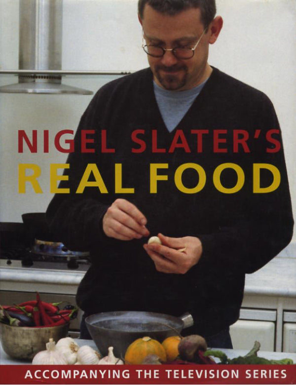 Book cover of Nigel Slater's Real Food by Nigel Slater, Jonathan Lovekin (Photographs)