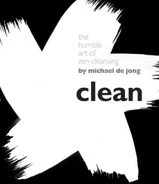Book cover of Clean: The Humble Art Of Zen-Cleansing by Michael de Jong