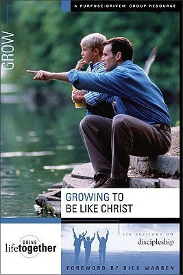 Book cover of Growing to Be Like Christ by Rick Warren (Foreword), Brett Eastman, Dee Eastman, Todd Wendorff, Denise Wendorff, Karen Lee-Thorp