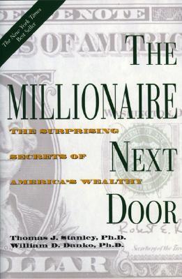 Book cover of The Millionaire Next Door: The Surprising Secrets of America's Wealthy by Thomas J. Stanley, William D. Danko