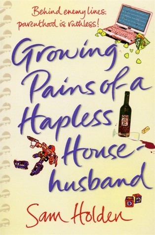 Book cover of Growing Pains Of A Hapless Househusband by Sam Holden