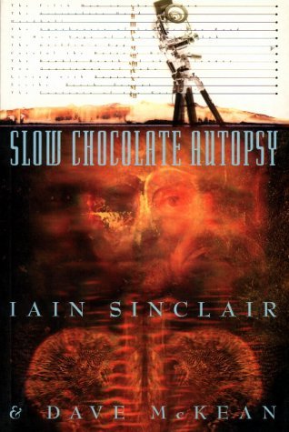 Book cover of Slow Chocolate Autopsy by Iain Sinclair, Dave McKean (Illus.)