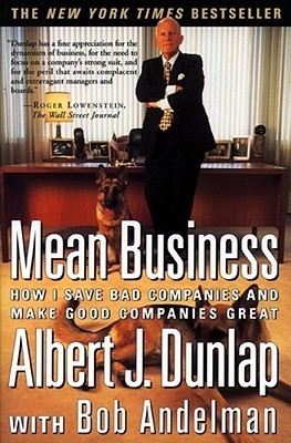 Book cover of Mean Business: How I Save Bad Companies And Make Good Companies Great by Albert J. Dunlap, Bob Andelman